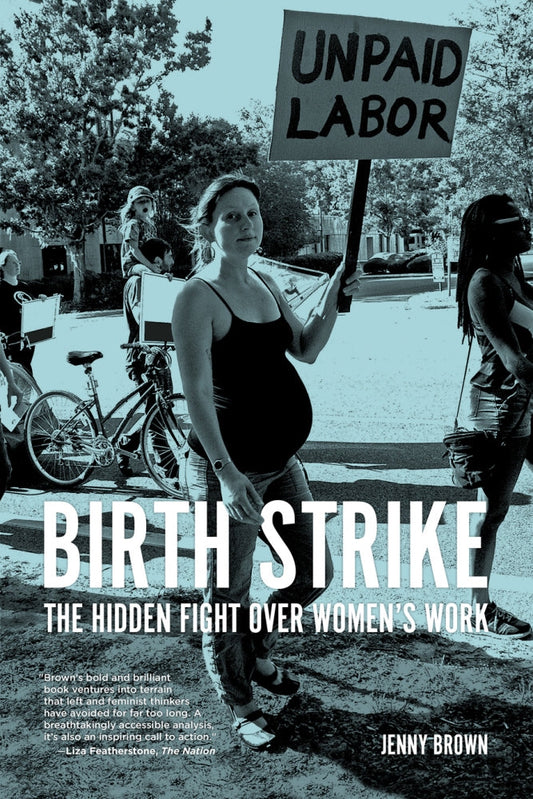 Birth Strike: The Hidden Fight over Women's Work – Jenny Brown